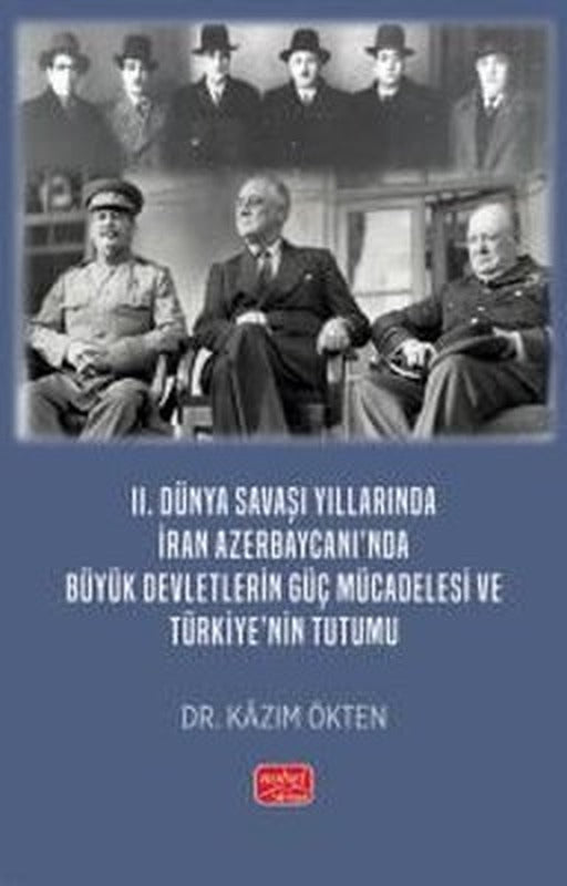 2. Dünya Savaşı Yıllarında İran Azerbaycanı'nda Büyük Devletlerin Güç Mücadelesi ve Türkiye'nin Tutu | Nobel Bilimsel Eserler (İnce Kapak)