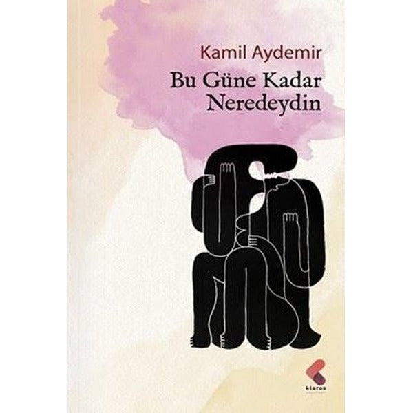 Bu Güne Kadar Neredeydin | Klaros Yayınları (İnce Kapak)