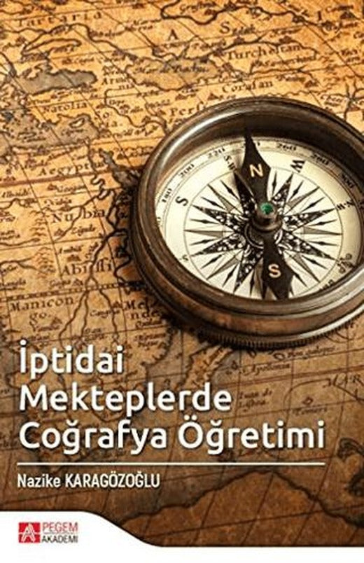 İptidai Mekteplerde Coğrafya Öğretimi | Pegem Akademi Yayıncılık (Ciltsiz)