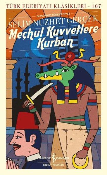 Meçhul Kuvvetlere Kurban - Türk Edebiyatı Klasikleri 107 | İş Bankası Kültür Yayınları (İnce Kapak) - Resim 1