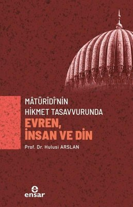 Matüridi'nin Hikmet Tasavvurunda Evren, İnsan ve Din | Ensar Neşriyat