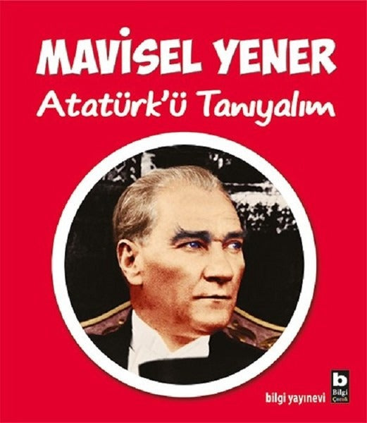 Atatürk'ü Tanıyalım | Bilgi Yayınevi