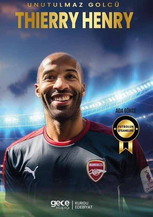 Unutulmaz Golcü Thierry Henry - Futbolun Efsaneleri | Gece Kitaplığı (İnce Kapak)