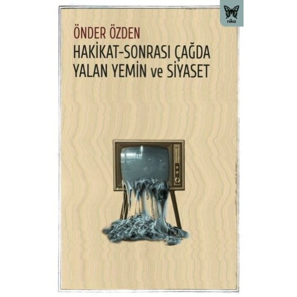 Hakikat-Sonrası Çağda Yalan Yemin ve Siyaset | Nika Yayınevi