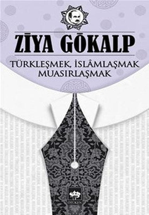Türkleşmek İslamlaşmak Muasırlaşmak | Ötüken Neşriyat
