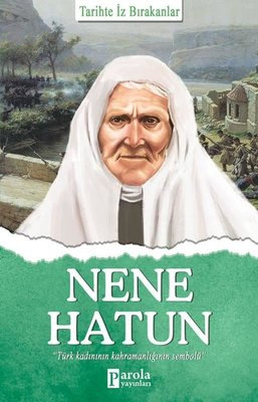 Nene Hatun-Tarihte İz Bırakanlar | Parola Yayınları