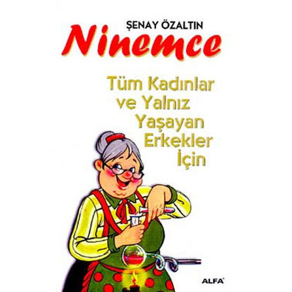 Ninemce-Tüm Kadınlar ve Yalnız Yaşayan Erkekler İçin | Alfa Yayınları