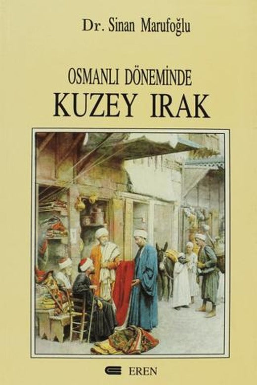 Osmanlı Döneminde Kuzey Irak | Eren Yayıncılık (Ciltsiz)