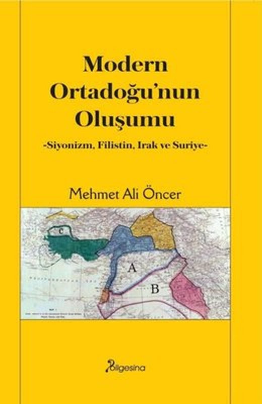 Modern Ortadoğu'nun Oluşumu - Siyonizm Filistin Irak ve Suriye | Bilgesina Yayınları