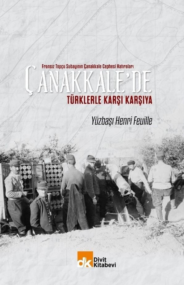 Fransız Topçu Subayının Çanakkale Cephesi Hatıraları Çanakkale'de Türklerle Karşı Karşıya | Divit Kitabevi (Ciltsiz)