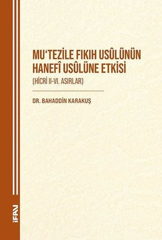 Mu'tezile Fıkıf Usulünün Hanefi Usulüne Etkisi (Hicri 2 - 6. Asırlar) | M. Ü. İlahiyat Fakültesi Vakfı Yayı (İnce Kapak )