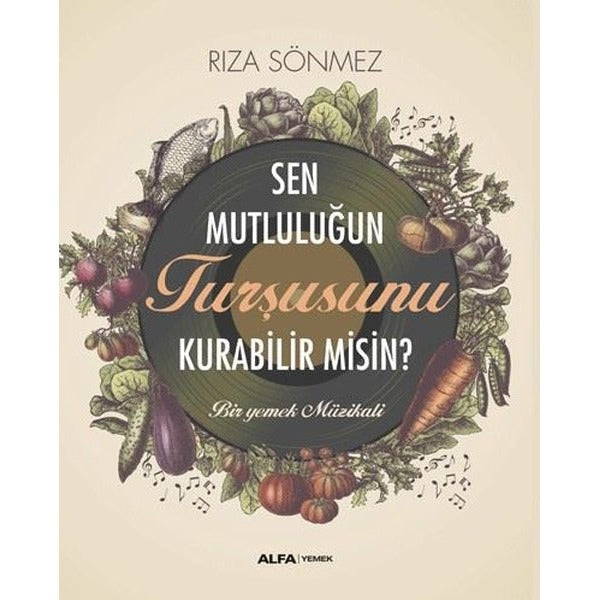 Sen Mutluluğun Turşusunu Kurabilir misin? Bir Yemek Müzikali | Alfa Yayınları