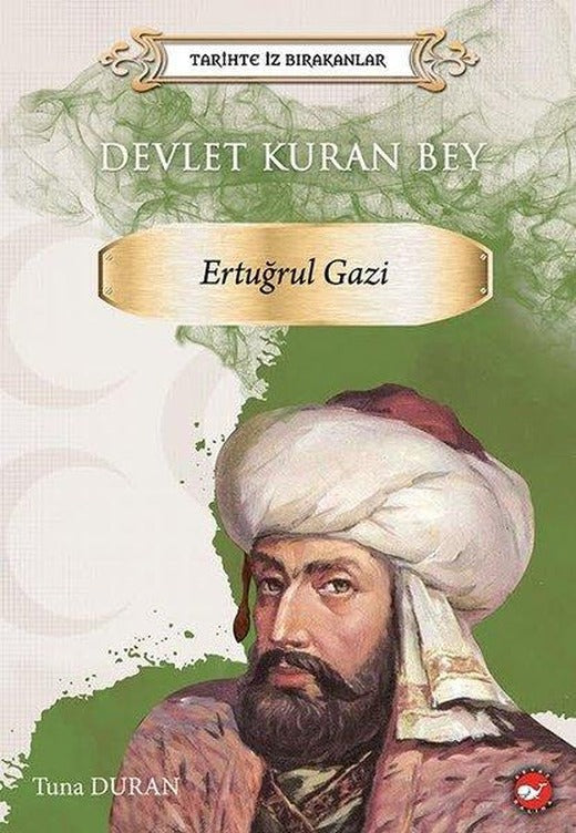 Devlet Kuran Bey: Ertuğrul Gazi - Tarihte İz Bırakanlar | Beyaz Balina Yayınları (İnce Kapak)