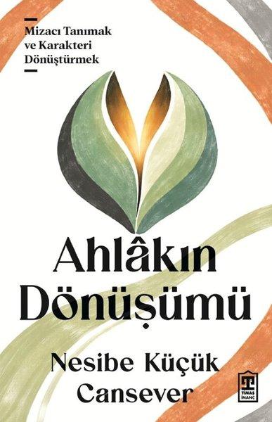 Ahlakın Dönüşümü - Mizacı Tanımak ve Karakteri Dönüştürmek | Timaş Yayınları (İnce Kapak) - Resim 1
