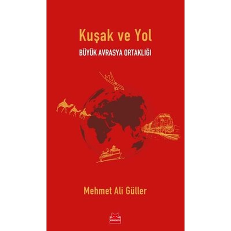 Kuşak ve Yol - Büyük Avrasya Ortaklığı | Kırmızı Kedi