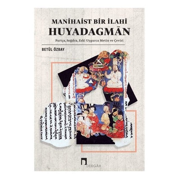 Manihaist Bir İlahi: Huyadagman | Dergah Yayınları (İnce Kapak)