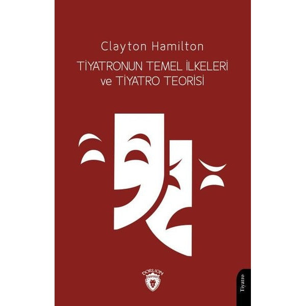 Tiyatronun Temel İlkeleri ve Tiyatro Teorisi | Dorlion Yayınları (Ciltsiz)