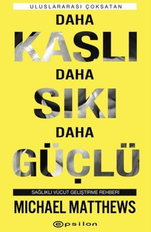 Daha Kaslı Daha Sıkı Daha Güçlü: Sağlıklı Vücut Geliştirme Rehberi | Epsilon Yayınevi