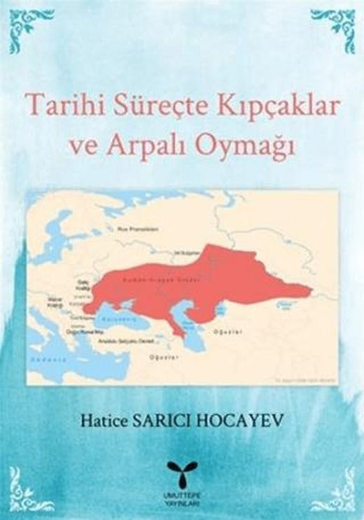 Tarihi Süreçte Kıpçaklar ve Arpalı Oymağı | Umuttepe Yayınları (Ciltsiz)