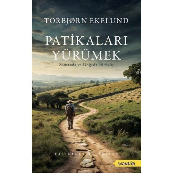 Patikaları Yürümek - Zamanda ve Doğada Yürüyüş | Avantür (İnce Kapak)