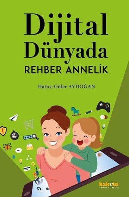 Dijital Dünyada Rehber Annelik | Kaknüs Yayınları (İnce Kapak)