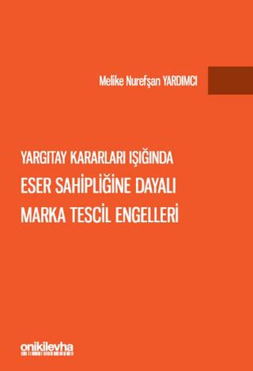 Yargıtay Kararları Işığında Eser Sahipliğine Dayalı Marka Tescil Engelleri | On İki Levha Yayınları (Ciltli)