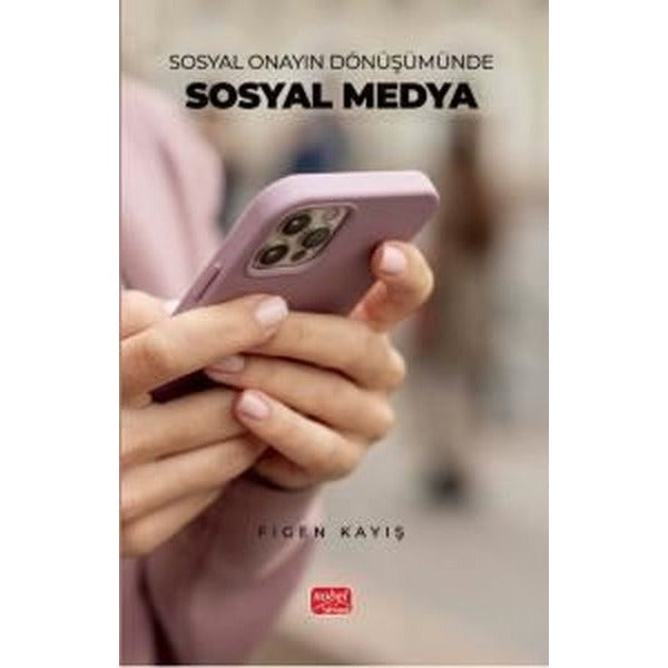 Sosyal Onayın Dönüşümünde Sosyal Medya | Nobel Bilimsel Eserler (Ciltsiz)