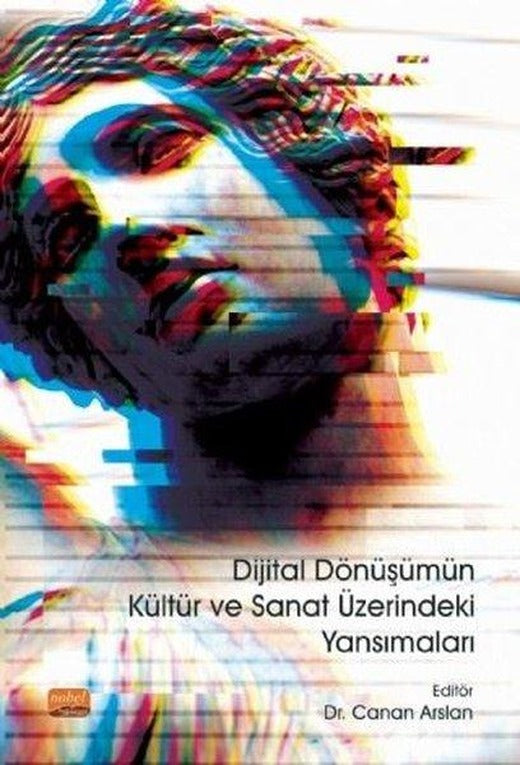 Dijital Dönüşümün Kültür ve Sanat Üzerindeki Yansımaları | Nobel Bilimsel Eserler (İnce Kapak)