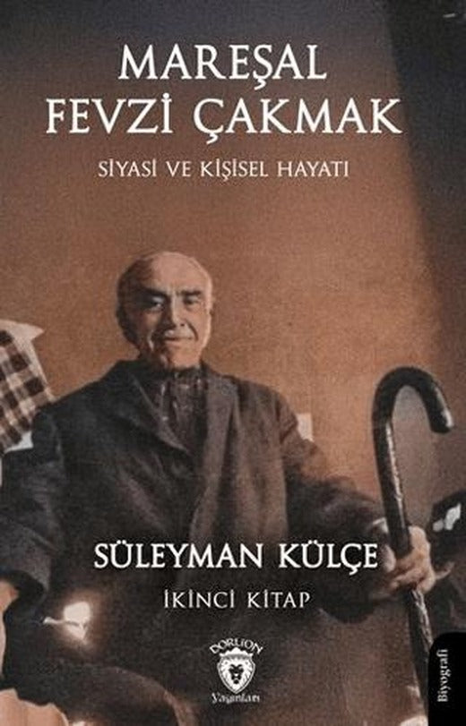 Mareşal Fevzi Çakmak Siyasi ve Kişisel Hayatı İkinci Kitap | Dorlion Yayınları (Ciltsiz)