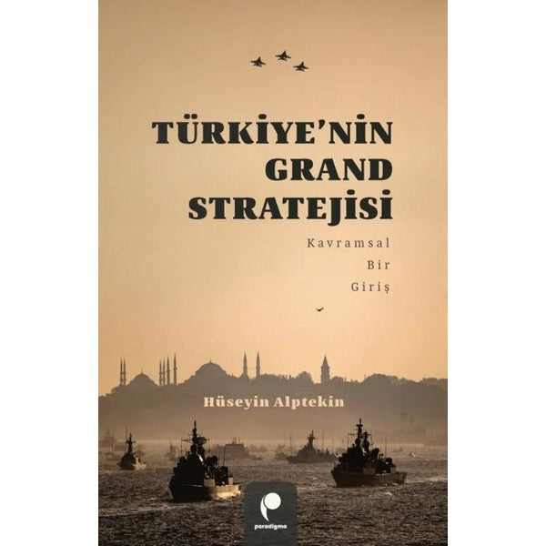 Türkiye'nin Grand Stratejisi - Kavramsal Bir Giriş | Paradigma Yayınları (İnce Kapak)