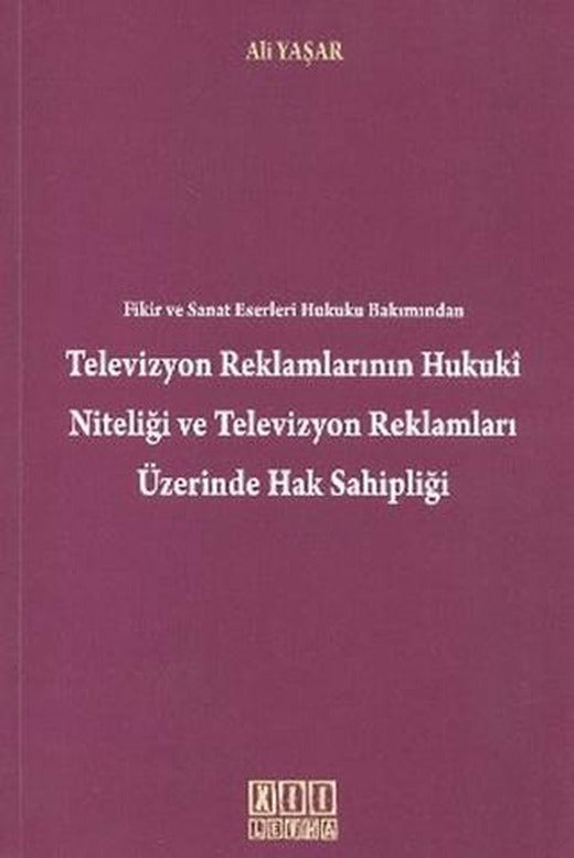 Fikir ve Sanat Eserleri Hukuku Bakımından Televizyon Reklamlarının Hukuki Niteliği Televizyon Reklamları Üzerinde Hak Sahipliği | On İki Levha Yayınları (Ciltsiz)