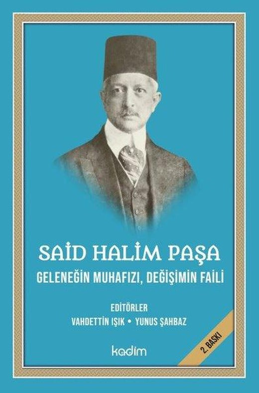 Said Halim Paşa: Geleneğin Muhafızı-Değişimin Faili | Kadim (İnce Kapak)