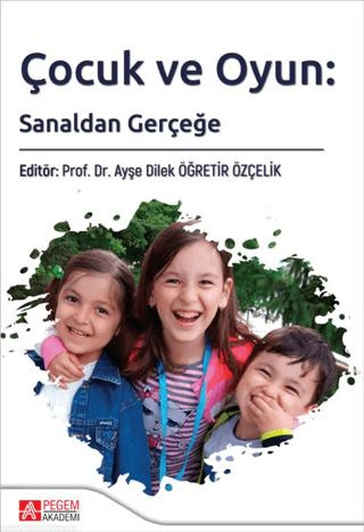 Çocuk ve Oyun: Sanaldan Gerçeğe | Pegem Akademi Yayıncılık (Ciltsiz)
