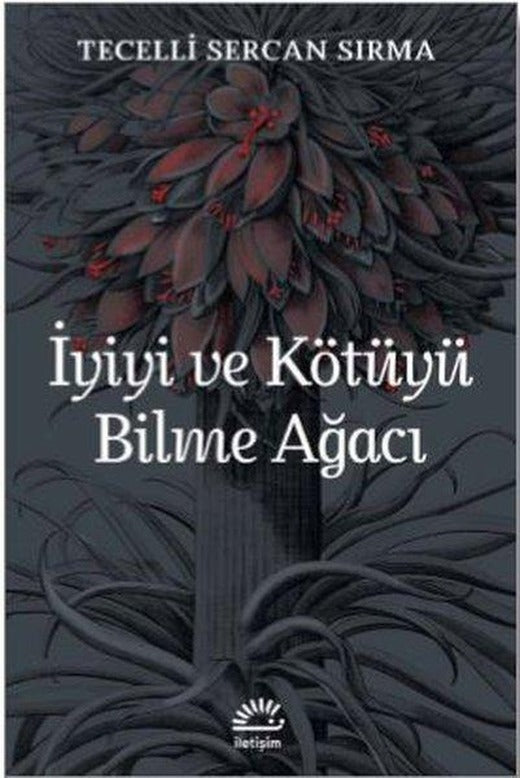 İyiyi ve Kötüyü Bilme Ağacı | İletişim Yayınları (İnce Kapak)