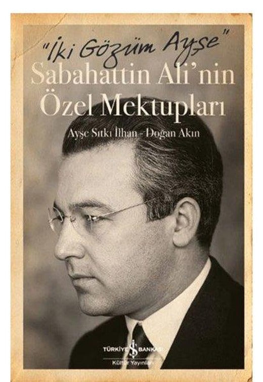 Sabahattin Ali'nin Özel Mektupları - İki Gözüm Ayşe | İş Bankası Kültür Yayınları (Ciltli)
