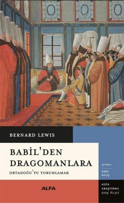 Babil'den Dragomanlara - Ortadoğu'yu Yorumlamak | Alfa Yayıncılık (İnce Kapak)