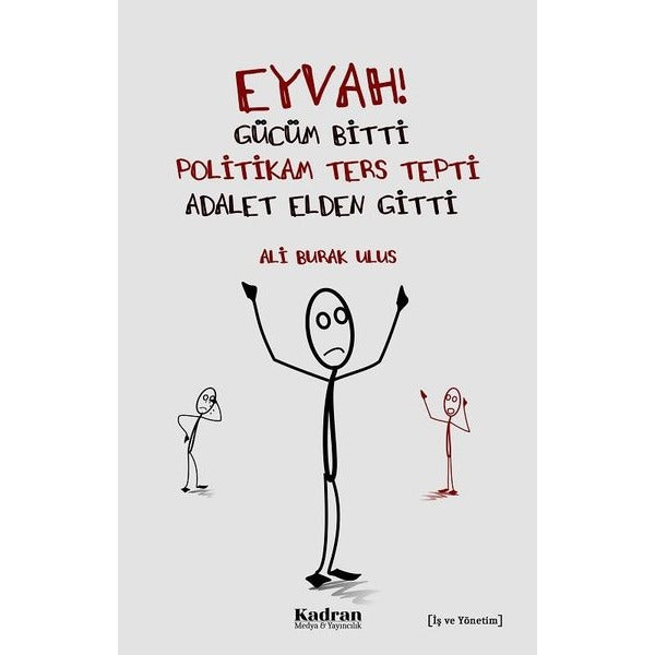 Eyvah! Gücüm Bitti Politikam Ters Tepki Adalet Elden Gitti