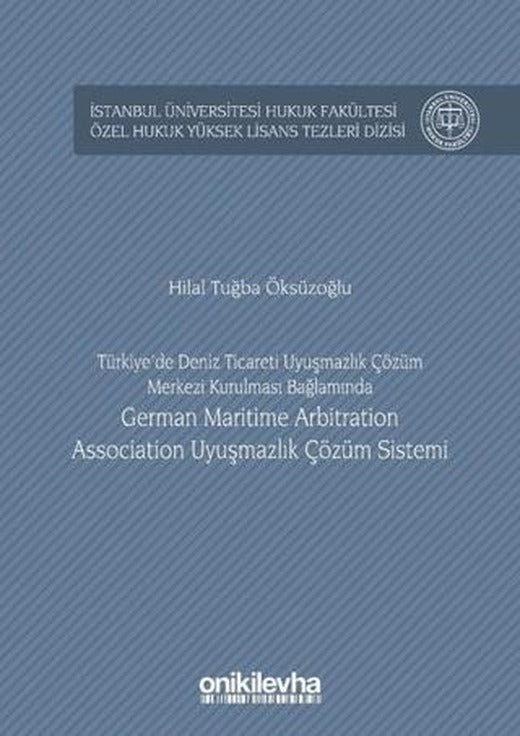 Türkiye'de Deniz Ticareti Uyuşmazlık Çözüm Merkezi Kurulması Bağlamında German Maritime Arbitration Association Uyuşmazlık Çözüm Sistemi | On İki Levha Yayınları (Ciltli)