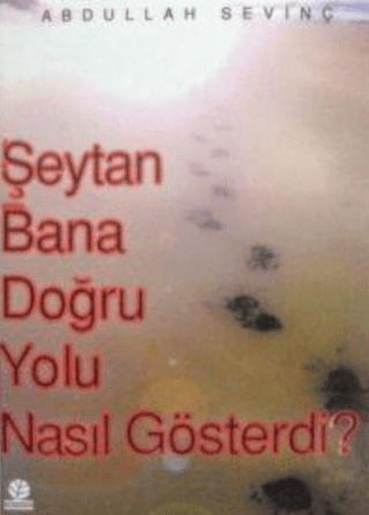 Şeytan Bana Doğru Yolu Nasıl Gösterdi? | Gonca Yayınevi (Ciltsiz)