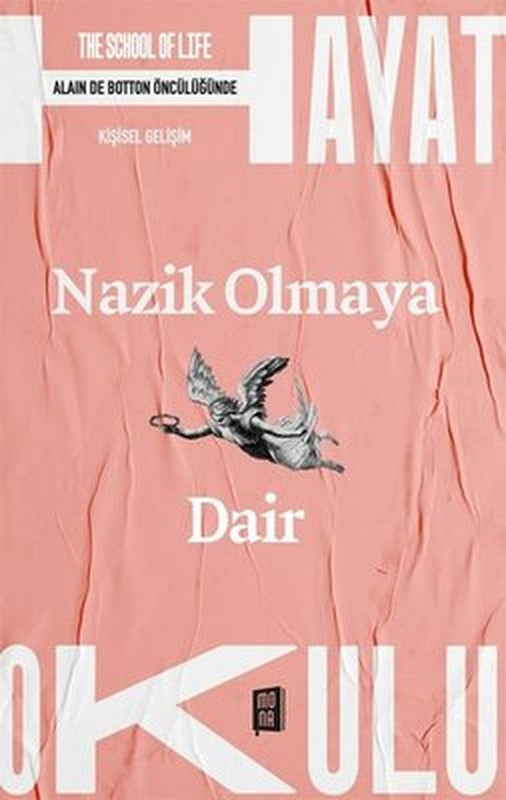 Nazik Olmaya Dair - The School Of Life - Hayat Okulu - Alain de Botton Öncülüğünde | Mona (İnce Kapak)