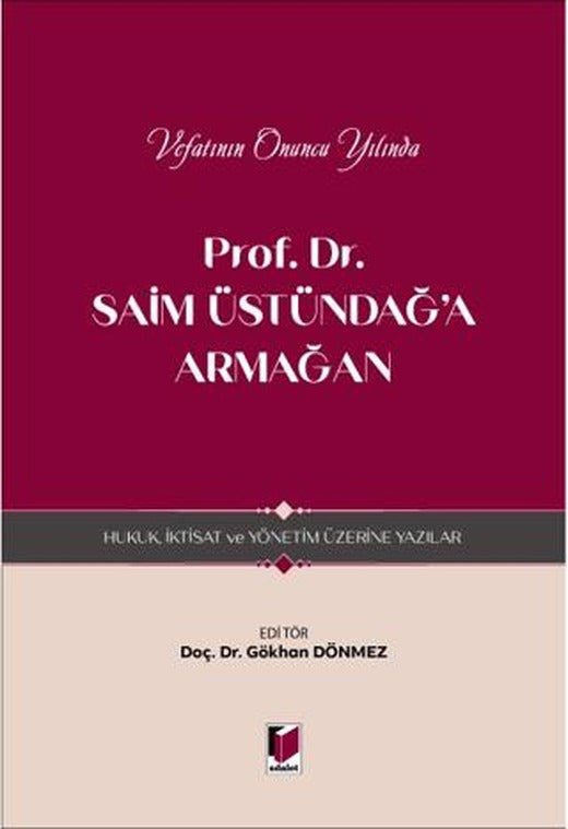 Prof. Dr. Saim Üstündağ'a Armağan - Hukuk, İktisat ve Yönetim Üzerine Yazılar