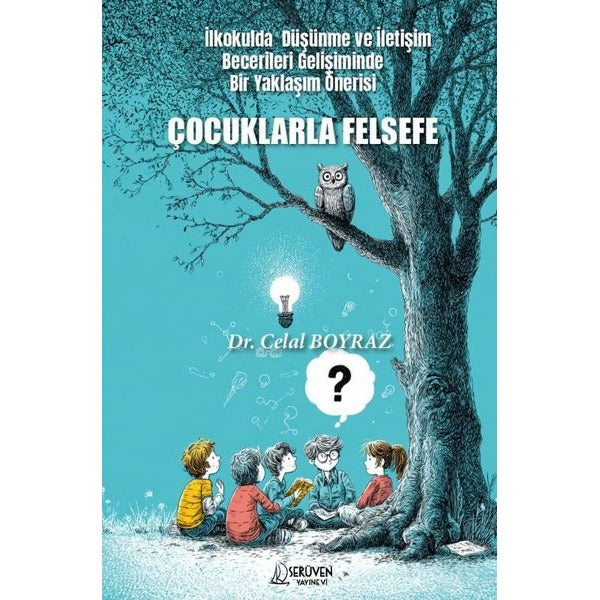 Çocuklarla Felsefe - İlkokulda Düşünme ve İletişim Becerileri Gelişiminde Bir Yaklaşım Önerisi | Serüven Yayınevi (İnce Kapak)