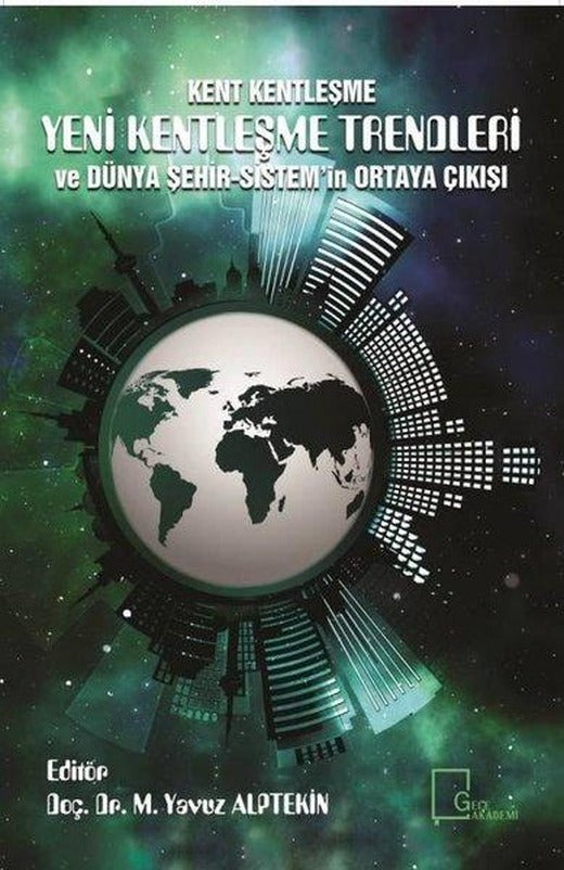 Kent Kentleşme-Yeni Kentleşme Trendleri ve Dünya Şehir Sistem'in Ortaya Çıkışı | Gece Akademi (İnce Kapak)