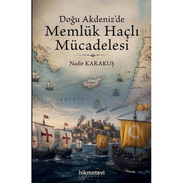 Doğu Akdeniz'de Memlük Haçlı Mücadelesi | Hikmetevi Yayınları (İnce Kapak)