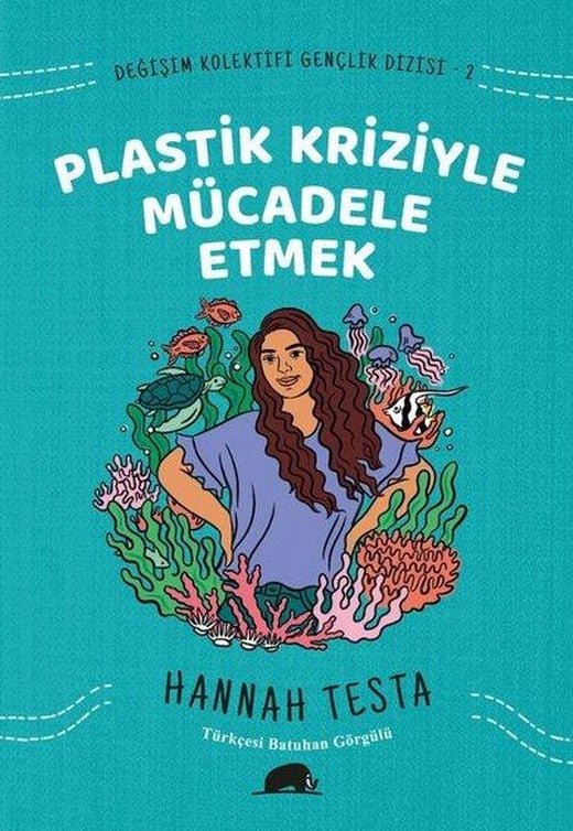 Plastik Kriziyle Mücadele Etmek - Değişim Kolektifi Gençlik Dizisi 2 | Kolektif Kitap (İnce Kapak)