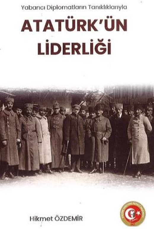 Yabancı Diplomatların Tanıklıklarıyla Atatürk'ün Liderliği | Atatürk Araştırma Merkezi (Ciltsiz)