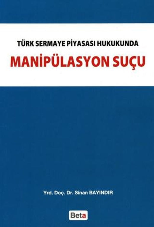 Türk Sermaye Piyasası Hukukunda Manipülasyon Suçu | Beta Yayınevi (Ciltsiz)