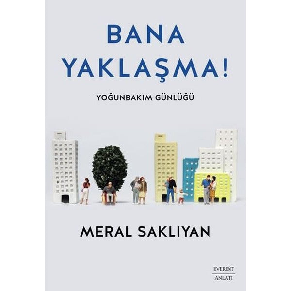 Bana Yaklaşma! Yoğunbakım Günlüğü | Everest Yayınları