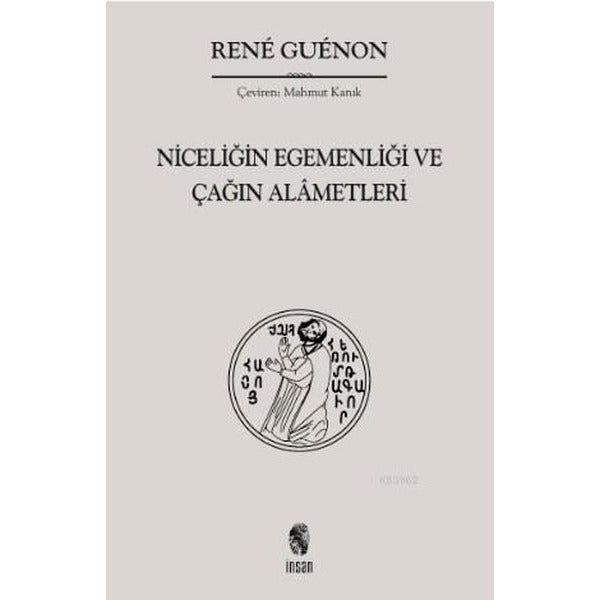 Niceliğin Egemenliği ve Çağın Alametleri | İnsan Yayınları