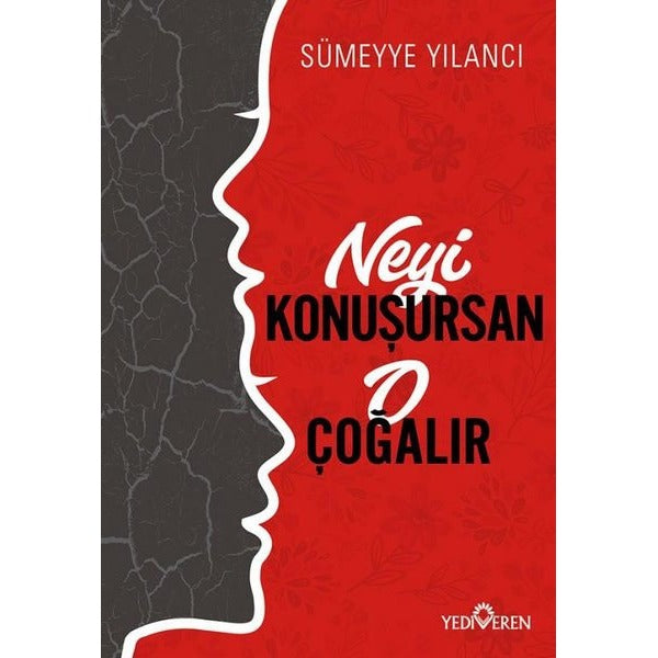 Neyi Konuşursan O Çoğalır | Yediveren Yayınları (İnce Kapak)